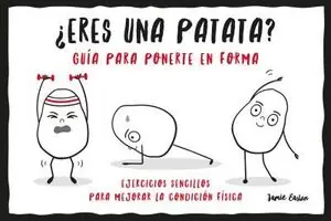 ¿ERES UNA PATATA? GUÍA PARA PONERTE EN FORMA Ordenar Ahora Mismo
