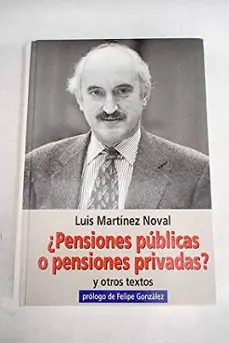 ¿PENSIONES PÚBLICAS O PENSIONES PRIVADAS? Y OTROS TEXTOS SEMBLANZA DE LUIS MARTÍNEZ NOVAL Últimas Unidades
