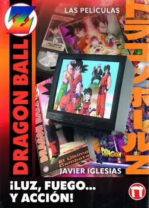 ¡Luz, Fuego... Y Acción! las Películas de Dragon Ball Solo Hoy