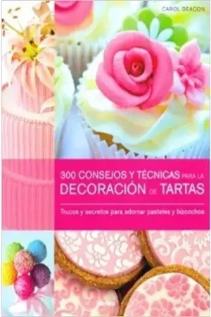 300 CONSEJOS Y TECNICAS PARA LA DECORACION DE TARTAS 300 CONSEJOS Y TECNICAS PARA LA DECORACION DE TARTAS Entrega Rápida