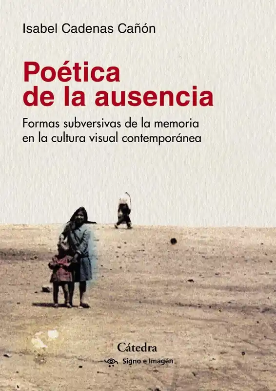 Poetica de la Ausencia "Formas Subversivas de la Memoria en la Cultura Visual Contemporánea" Oferta Especial