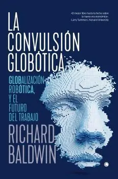Económico La Convulsion Globotica "Robotica, Globalizacion y el Futuro del Trabajo"