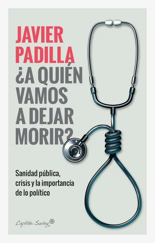¿A Quien Vamos a Dejar Morir? "Sanidad Pública, Crisis y la Importancia de lo Político" Precio Bajo