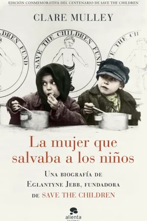 Compra Hoy La mujer que salvaba a los niños "Una biografía de Eglantyne Jebb, fundadora de Save the Children"