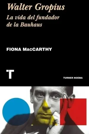 Walter Gropius "La Vida del Fundador de la Bauhaus" Descuento