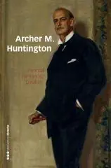 Archer M. Huntington "El Fundador de la Hispanic Society Of America en España " Precio De Oferta