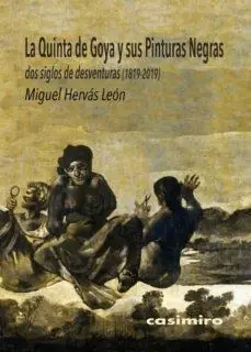 Última Versión La Quinta de Goya y sus pinturas negras "Dos siglos de desventuras (1819-2019)"