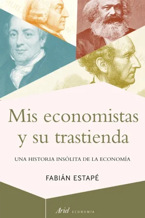 Mis economistas y su trastienda "Una historia insólita de la economía" Ocasión Especial