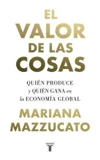 Devolución Gratuita El Valor de las Cosas "Quién Produce y Quién Gana en la Economía Global"