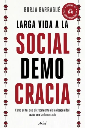 Larga Vida a la Socialdemocracia "Cómo Evitar que el Crecimiento de la Desigualdad Acabe con la Democracia" Novedad