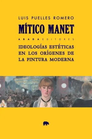 A Buen Precio Mítico Manet "Ideologías Estéticas en los Orígenes de la Pintura Moderna"