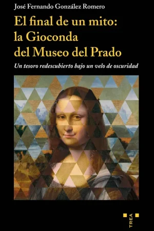 Solo Por Tiempo Limitado El final de un mito la Gioconda del Museo del Prado "Un tesoro re descubierto bajo un velo de oscuridad"