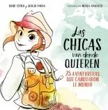 Alta Calidad Las Chicas Van Donde Quieren "25 Aventureras que Cambiaron las Historia"