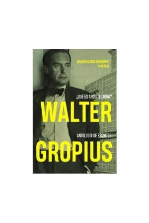 Walter Gropius ¿Qué Es Arquitectura? "Antología de Escritos" Descuento