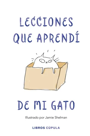 Solo Hoy Lecciones de vida que aprendí de mi gato "Ilustrado por Jamie Shelman"