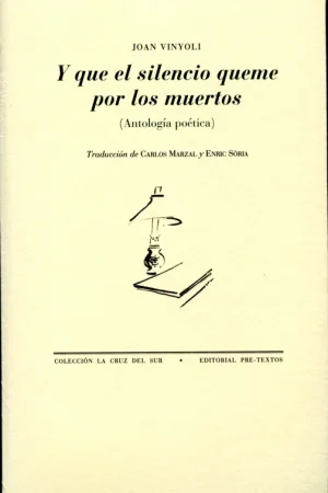 Y que el silencio queme por los muertos "(Antología poética)" Devolución Gratuita