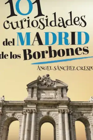 101 curiosidades del Madrid de los Borbones Barato